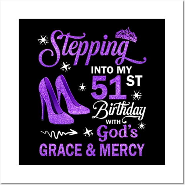 Stepping Into My 51st Birthday With God's Grace & Mercy Bday Wall Art by MaxACarter